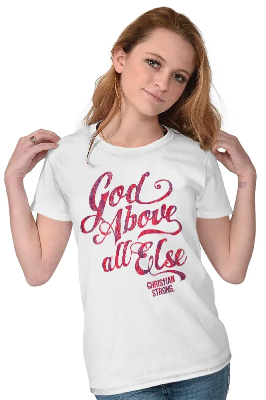 Above All Else Ladies T Shirt