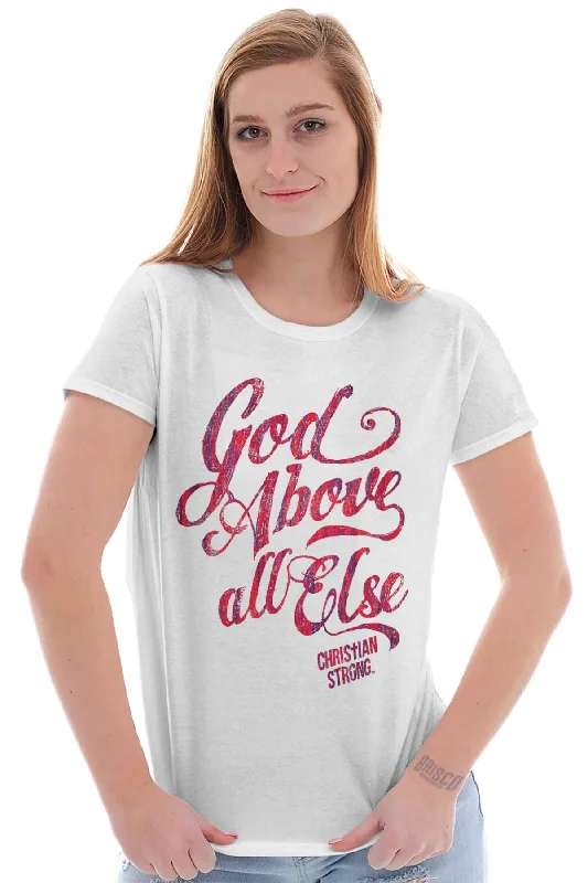 Above All Else Ladies T Shirt