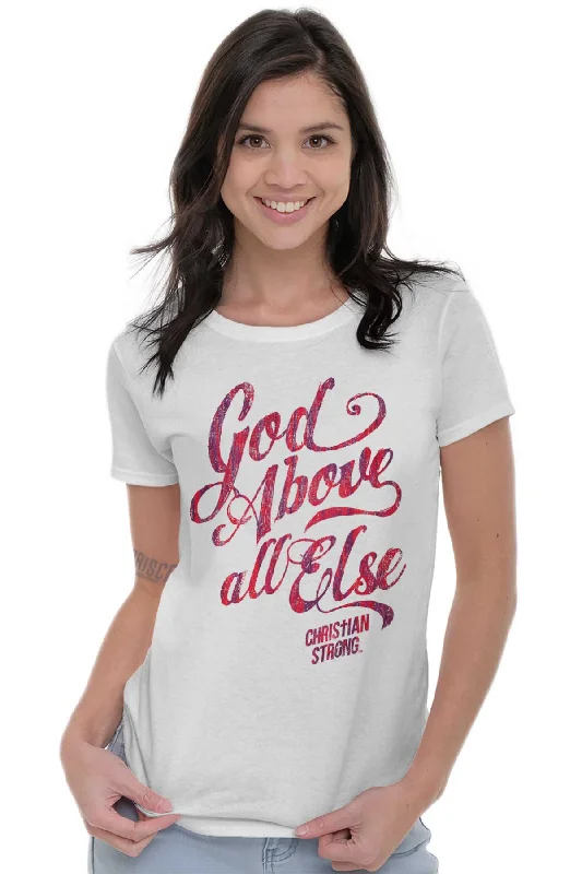 Above All Else Ladies T Shirt