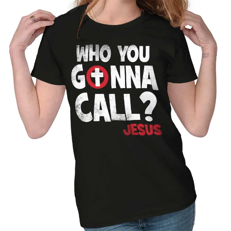 Who You Gonna Call Ladies T Shirt