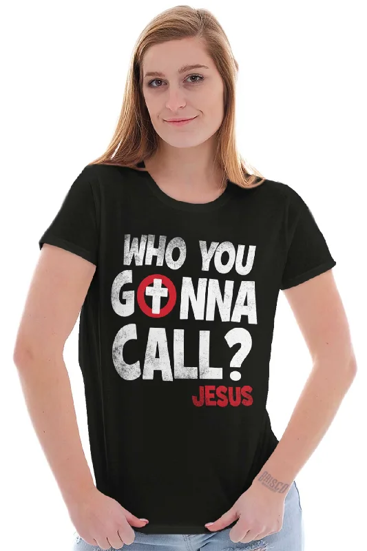 Who You Gonna Call Ladies T Shirt