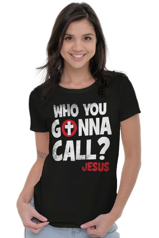 Who You Gonna Call Ladies T Shirt