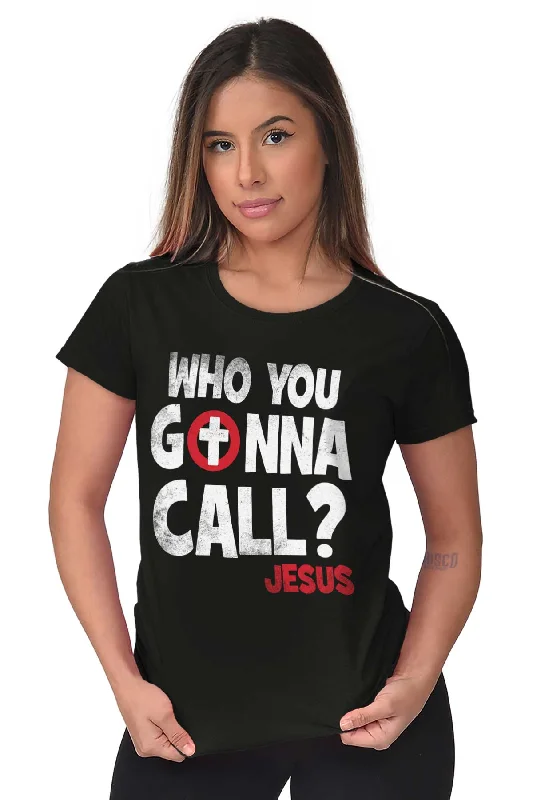 Who You Gonna Call Ladies T Shirt